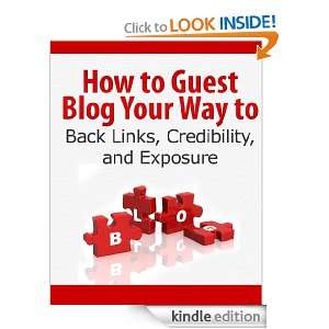How to Guest Blog Your Way to Back Links, Credibility, and Exposure 