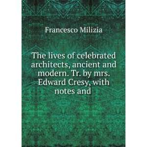   Tr. by mrs. Edward Cresy, with notes and . Francesco Milizia Books