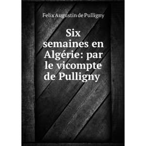 Six semaines en AlgÃ©rie par le vicompte de Pulligny 