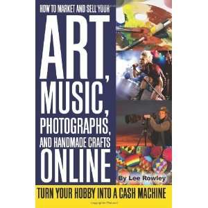 Market and Sell Your Art, Music, Photographs, & Handmade Crafts Online 