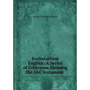  Ecclesiastical English A Series of Criticisms Showing the 