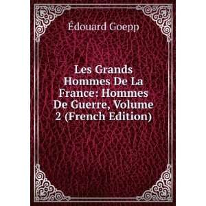    Hommes De Guerre, Volume 2 (French Edition) Ã?douard Goepp Books