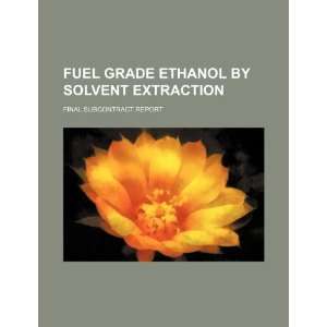  Fuel grade ethanol by solvent extraction final 