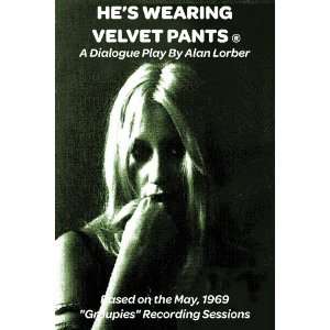   Wearing Velvet Pants   A Dialogue Play (9780984016518) Alan Lorber