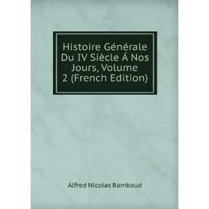   Ã Nos Jours, Volume 2 (French Edition) Alfred Nicolas Rambaud Books