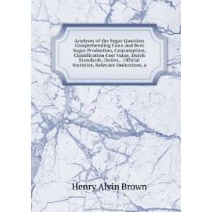   Official Statistics, Relevant Deductions, a Henry Alvin Brown Books
