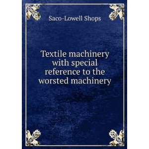   special reference to the worsted machinery Saco Lowell Shops Books
