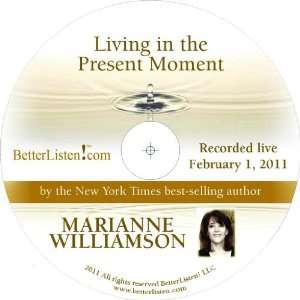  Living in the Present Moment with Marianne Williamson 