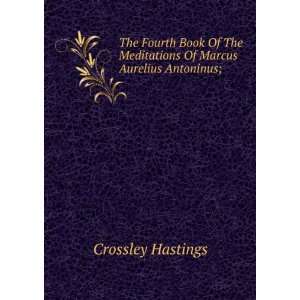   Meditations Of Marcus Aurelius Antoninus; Crossley Hastings Books