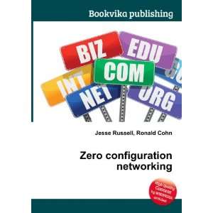 Zero configuration networking Ronald Cohn Jesse Russell  