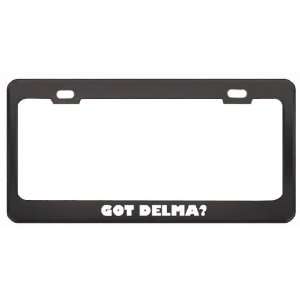 Got Delma? Girl Name Black Metal License Plate Frame Holder Border Tag