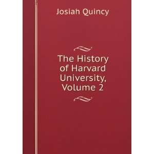  The History of Harvard University, Volume 2 Josiah Quincy 