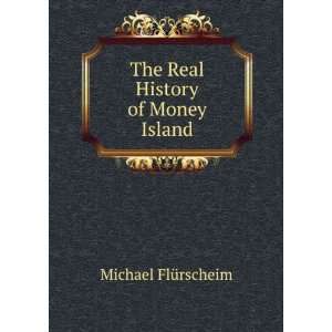  The Real History of Money Island Michael FlÃ¼rscheim 
