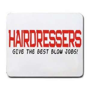    HAIRDRESSERS GIVE THE BEST BLOW JOBS Mousepad