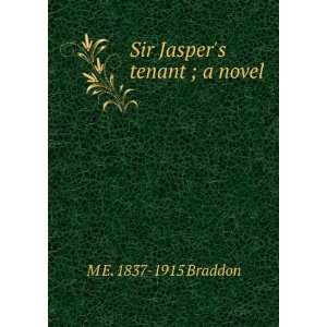    Sir Jaspers tenant ; a novel M E. 1837 1915 Braddon Books