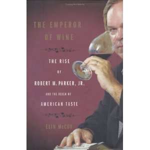  The Emperor of Wine  The Rise of Robert M. Parker, Jr 
