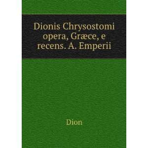  Dionis Chrysostomi opera, GrÃ¦ce, e recens. A. Emperii 