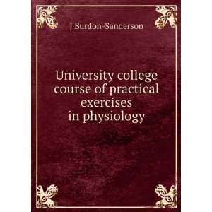   course of practical exercises in physiology J Burdon Sanderson Books