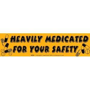  Heavily Medicated For Your Safety   Bumper Sticker 