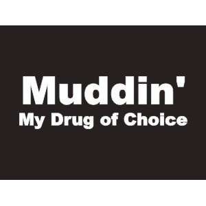  #057 Muddin My Drug Of Choice Bumper Sticker / Vinyl 