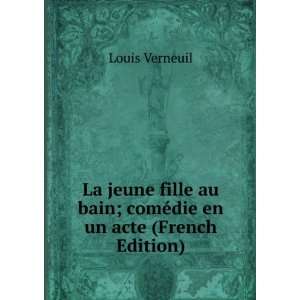   au bain; comÃ©die en un acte (French Edition) Louis Verneuil Books