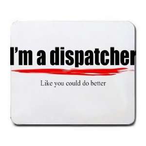  Im a dispatcher Like you could do better Mousepad Office 