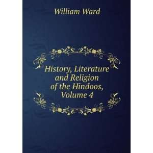  Literature and Religion of the Hindoos, Volume 4 William Ward Books