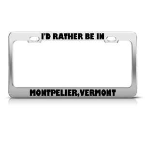  Id Rather Be In Montpelier Vermont License Plate Frame 