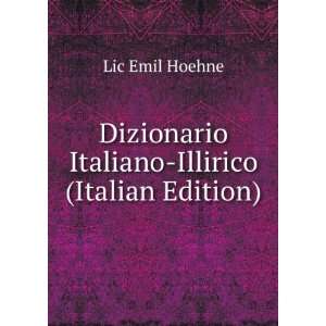   Dizionario Italiano Illirico (Italian Edition) Lic Emil Hoehne Books