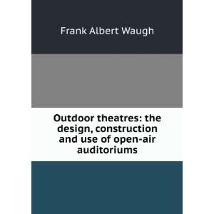   of open air auditoriums Frank A. 1869 1943 Waugh  Books