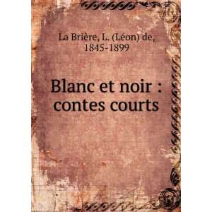  Blanc et noir  contes courts L. (LÃ©on) de, 1845 1899 