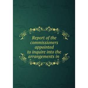  Report of the commissioners appointed to inquire into the 