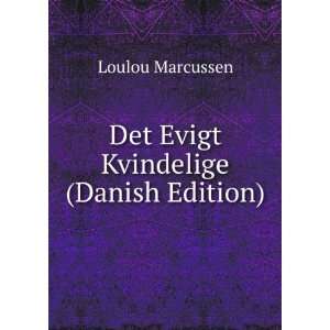    Det Evigt Kvindelige (Danish Edition) Loulou Marcussen Books