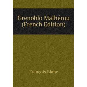  Grenoblo MalhÃ©rou (French Edition) FranÃ§ois Blanc 