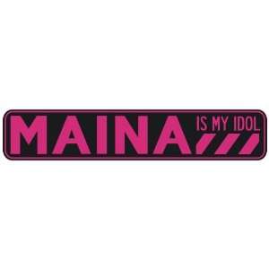   MAINA IS MY IDOL  STREET SIGN