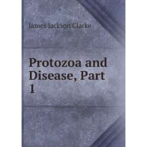  Protozoa and Disease, Part 1 James Jackson Clarke Books