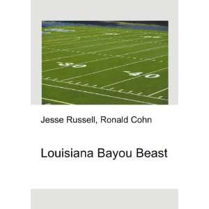  Louisiana Bayou Beast Ronald Cohn Jesse Russell Books