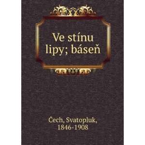  Ve stÃ­nu lipy; bÃ¡seÅ? Svatopluk, 1846 1908 Ä?ech 