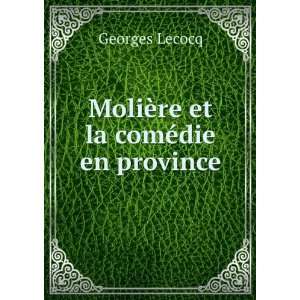    MoliÃ¨re et la comÃ©die en province Georges Lecocq Books