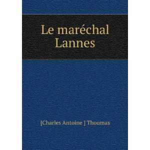  Le marÃ©chal Lannes [Charles Antoine ] Thoumas Books
