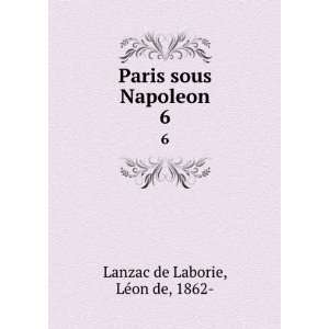    Paris sous Napoleon. 6 LÃ©on de, 1862  Lanzac de Laborie Books