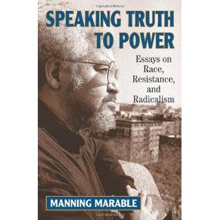Speaking Truth To Power Essays On Race, Resistance, And Radicalism by 
