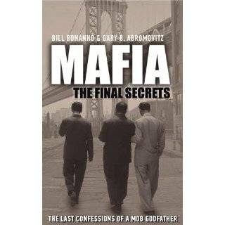 Mafia The Final Secrets. by Bill Bonanno, Gary B. Abromovitz by Bill 