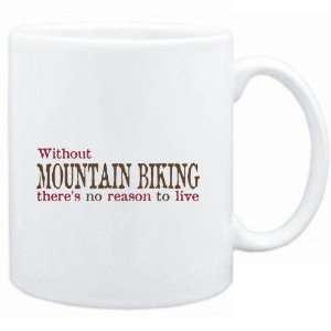  Mug White  Without Mountain Biking theres no reason to 