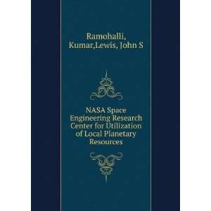   Utilization of Local Planetary Resources Kumar,Lewis, John S