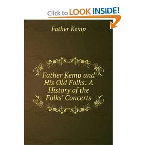   His Old Folks A History of the Folks Concerts Father Kemp Books