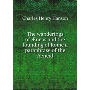   of Rome A Paraphrase of the Aeneid. Charles Henry Hanson Books