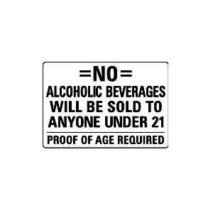 NO ALCOHOLIC BEVERAGES WILL BE SOLD TO ANYONE UNDER 21 PROOF OF AGE 