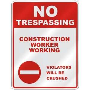 NO TRESPASSING  CONSTRUCTION WORKER WORKING VIOLATORS WILL BE CRUSHED 