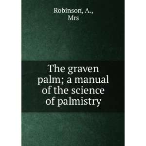  The graven palm; a manual of the science of palmistry A 